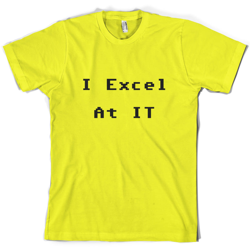 I Excel at IT T Shirt