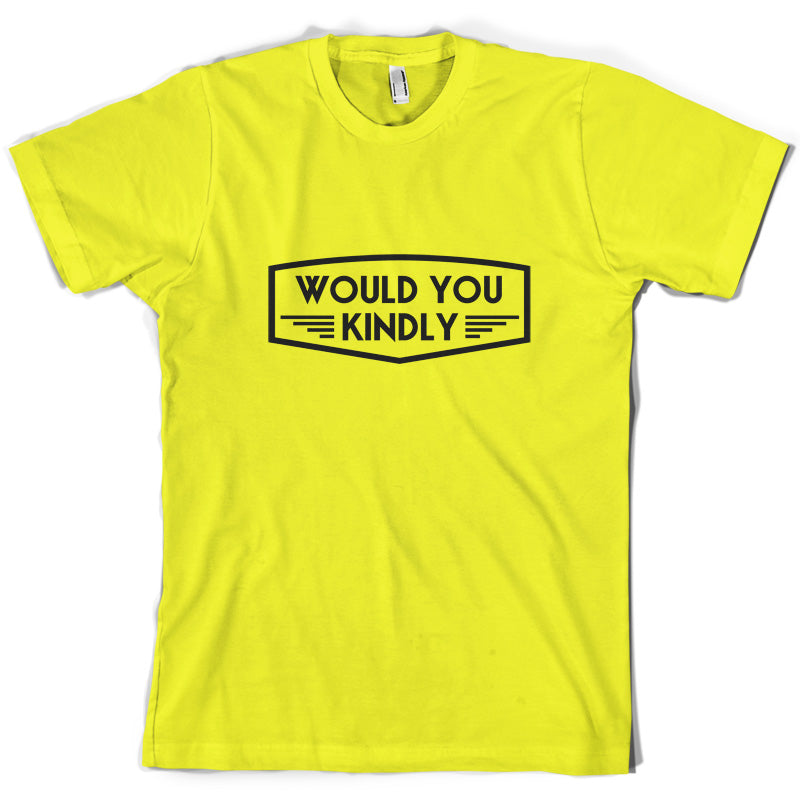 Would You Kindly T Shirt