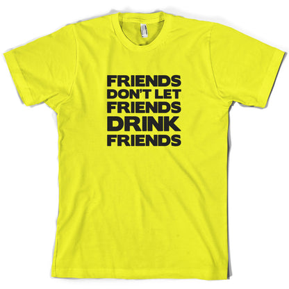 Friends Dont Let Friends Drink Friends T Shirt