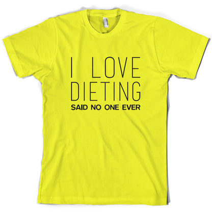 I Love Dieting Said No One Ever T Shirt