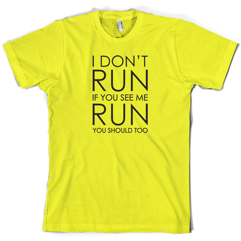 I Don't Run If You See Me Run You Should Too T Shirt