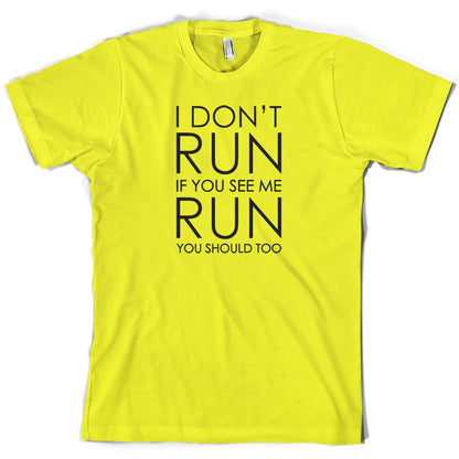 I Don't Run If You See Me Run You Should Too T Shirt