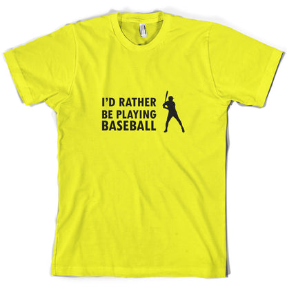 I'd Rather Be Playing Baseball T Shirt