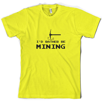 I'd Rather be Mining T Shirt