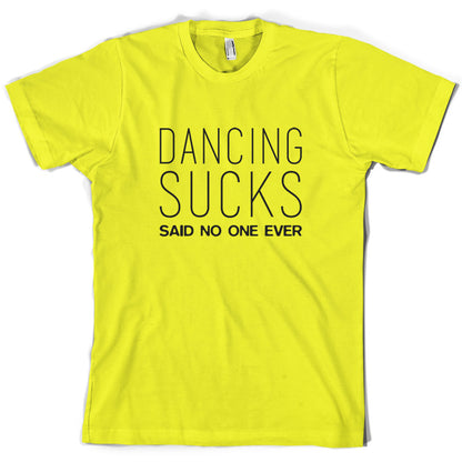 Dancing Sucks Said No One Ever T Shirt