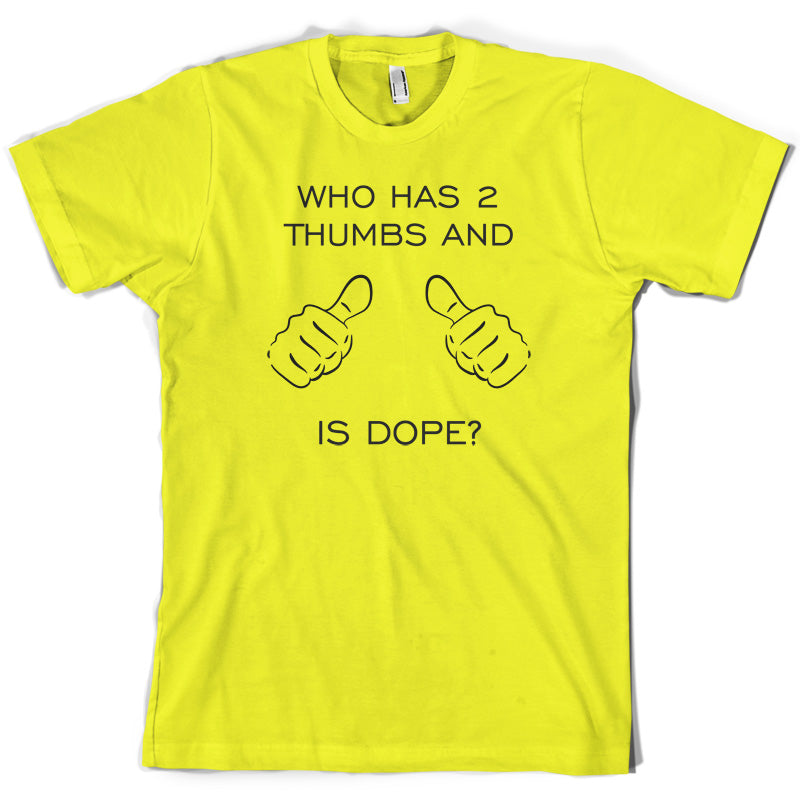 Who Has 2 Thumbs And Is Dope T Shirt