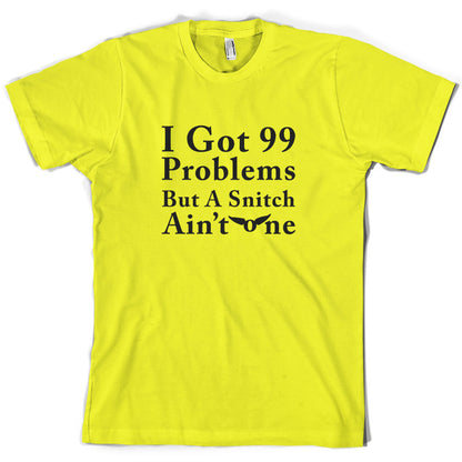 99 Problems but a snitch ain't one T Shirt