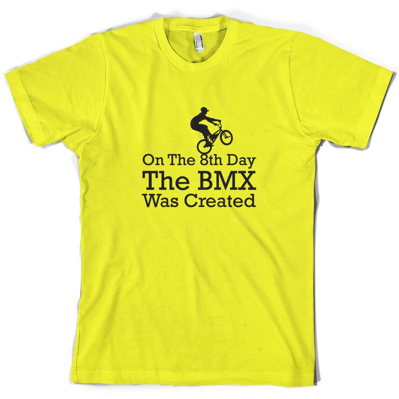 On The 8th Day The BMX Was Created T Shirt