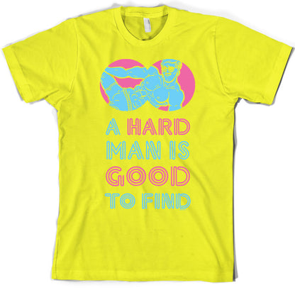 A Hard Man Is Good To Find T Shirt