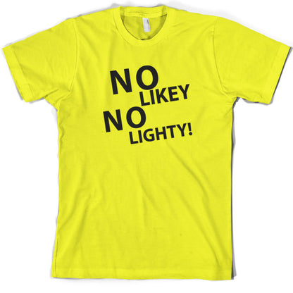 No Likey No Lighty T Shirt