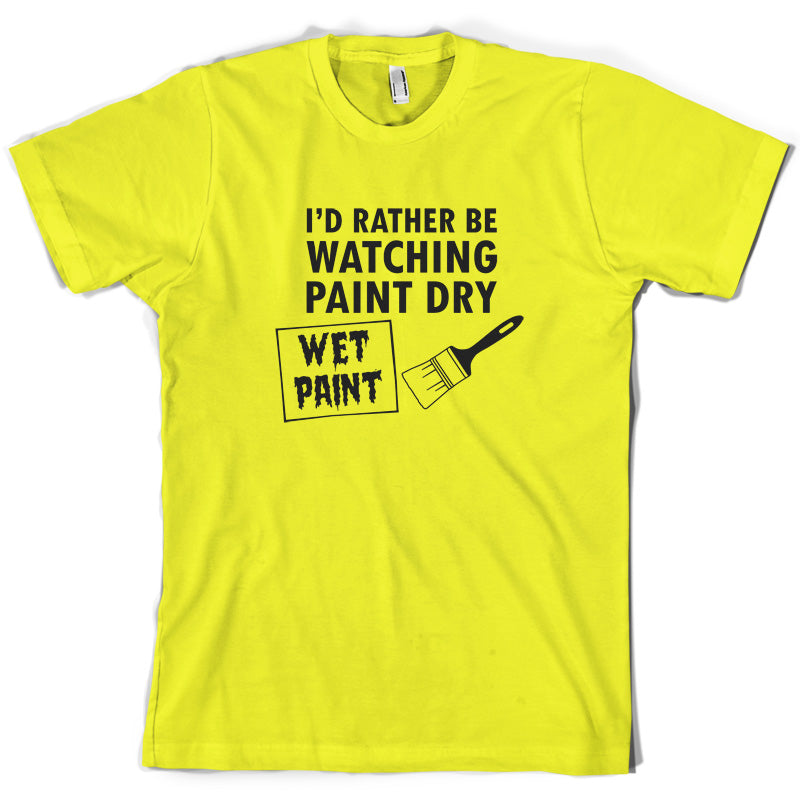 I'd Rather Be Watching Paint Dry T Shirt