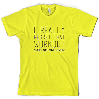 I Really Regret That Workout Said No one Ever T Shirt