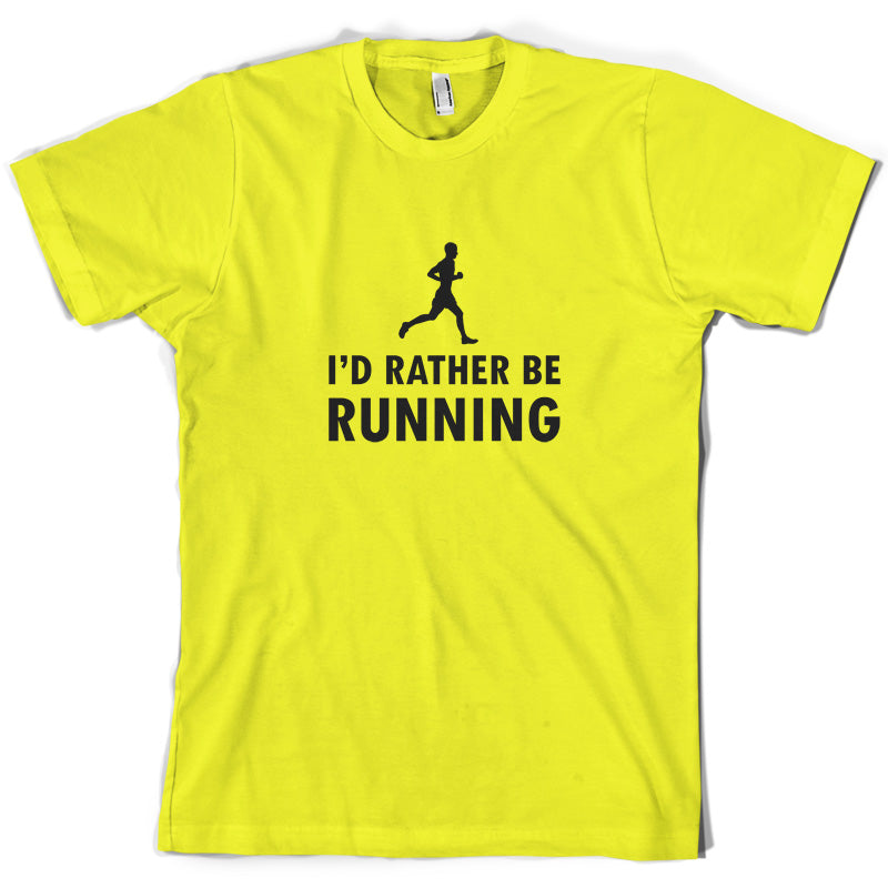 I'd Rather Be Running T Shirt