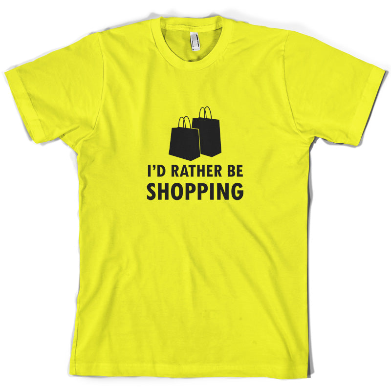 I'd Rather Be Shopping T Shirt