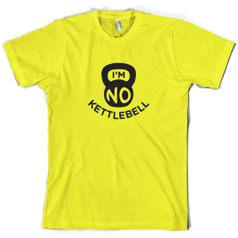 I'm No Kettlebell T Shirt