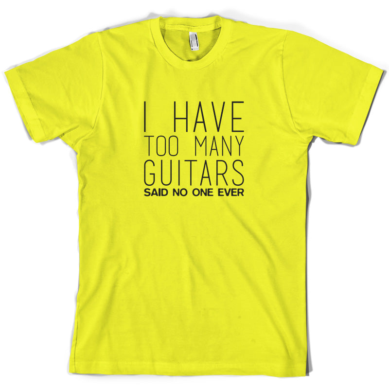 I Have Too Many Guitars SNE T Shirt