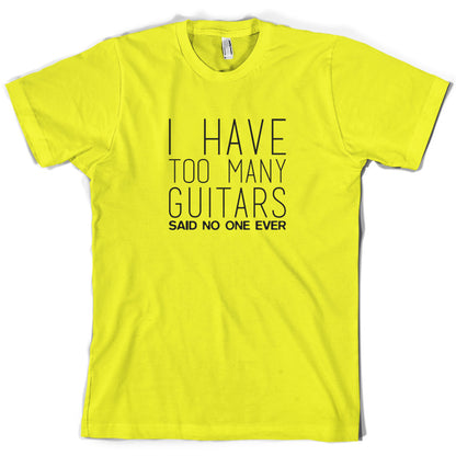 I Have Too Many Guitars SNE T Shirt