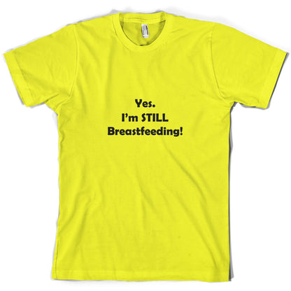 Yes. I'm still Breastfeeding! T Shirt