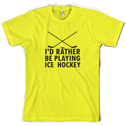 I'd Rather Be Playing Ice Hockey T Shirt