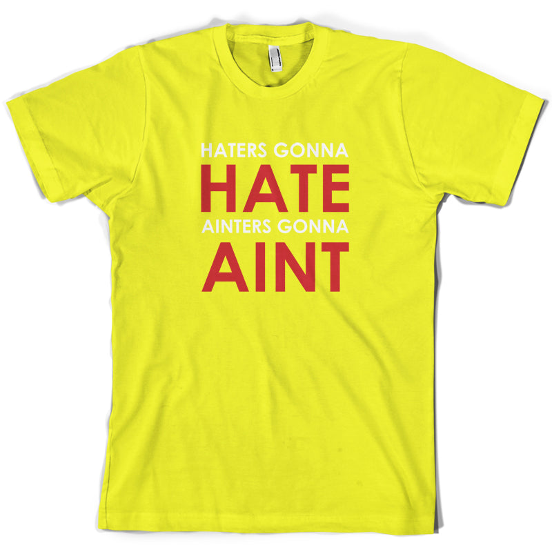 Haters Gunna Hate, Ainters Gunna Aint T Shirt