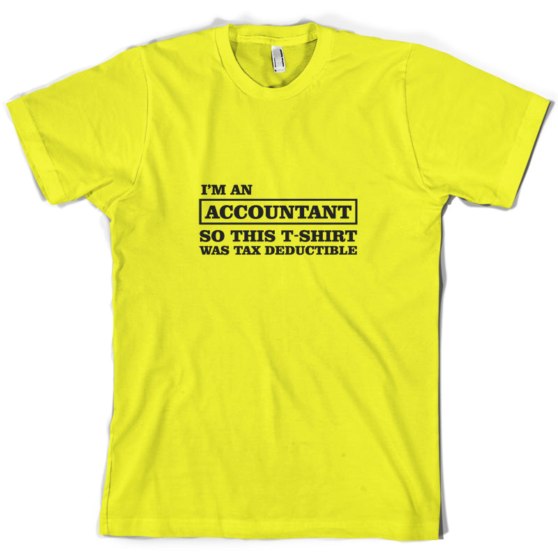 I'm An Accountant, This T-Shirt Was Tax Deductible T Shirt