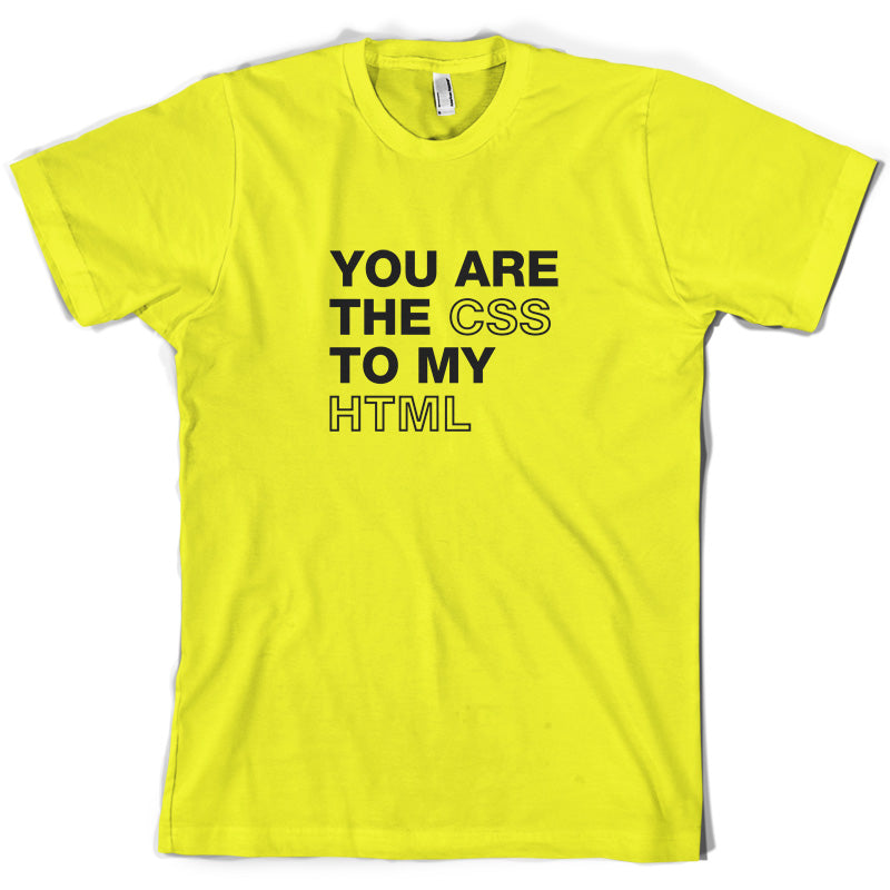 You Are The CSS To My HTML T Shirt