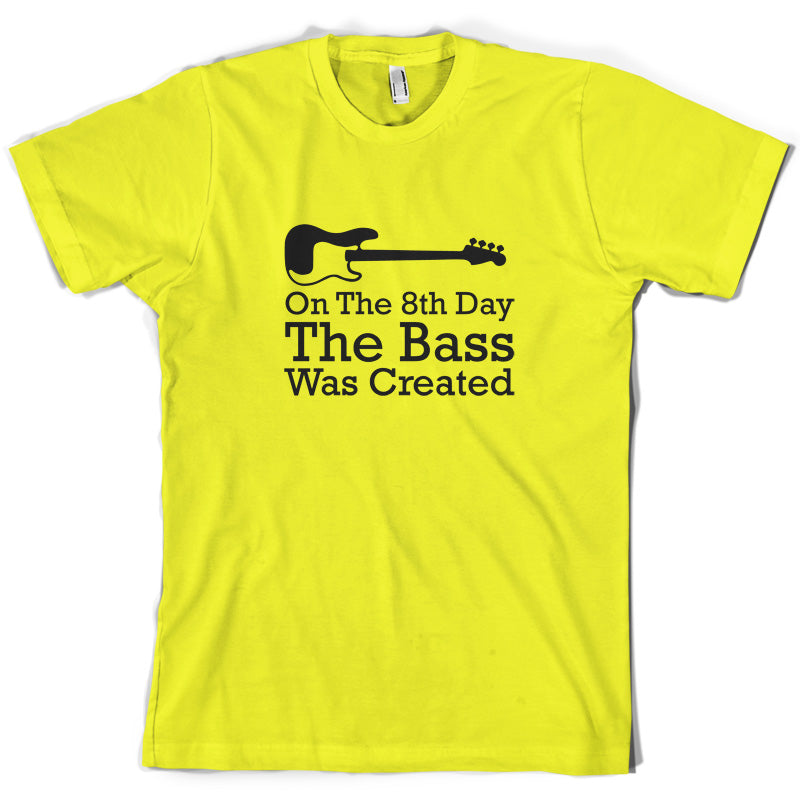 On The 8th Day The Bass Was Created T Shirt