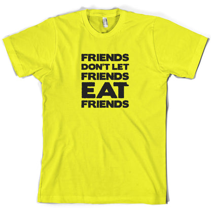 Friends Don't Let Friends Eat Friends T Shirt