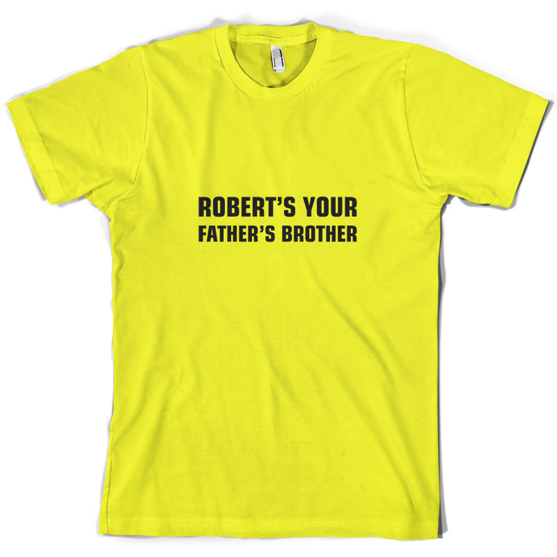 Robert's Your Father's Brothers T Shirt