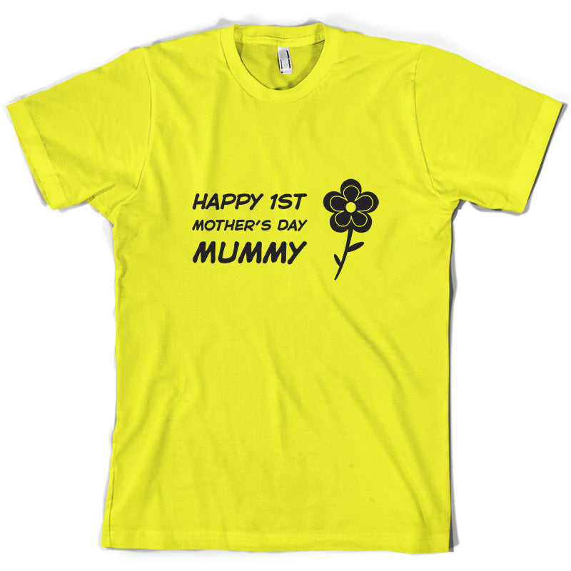 Happy 1st Mothers Day Mummy - Flower T Shirt