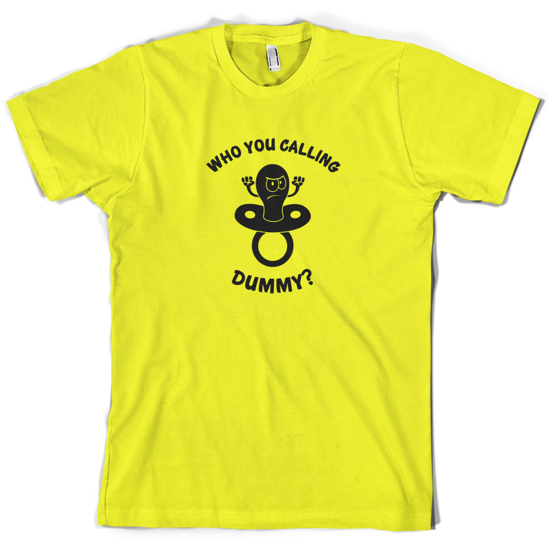 Who You Calling Dummy T Shirt