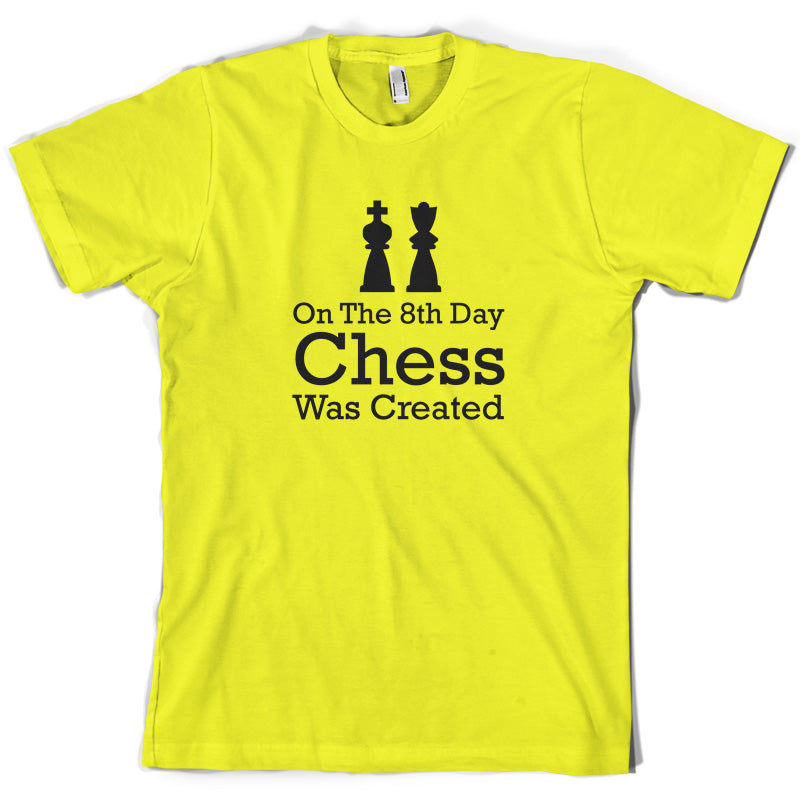 On The 8th Day Chess Was Created T Shirt