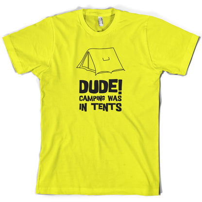 Dude! Camping Was In Tents T Shirt