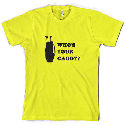 Whos Your Caddy T Shirt