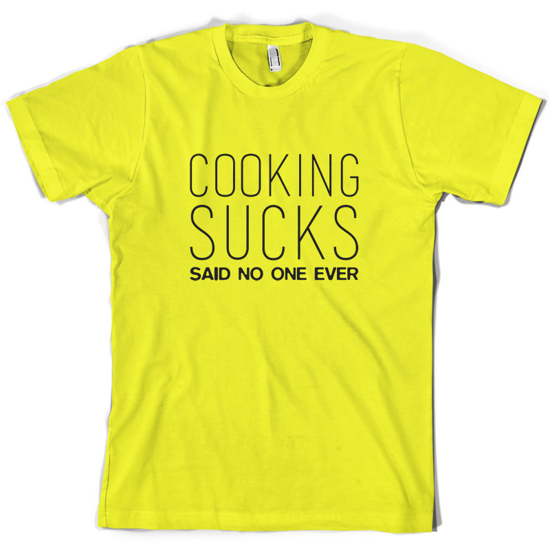 Cooking Sucks Said No One Ever T Shirt