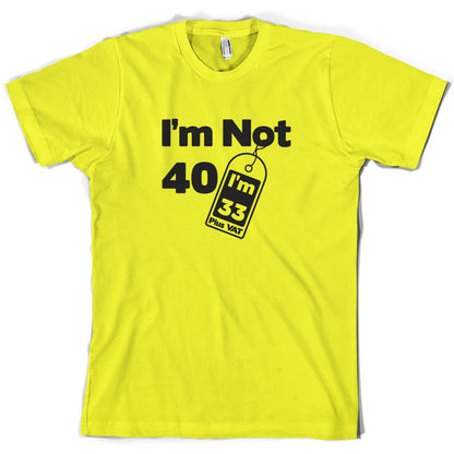 I'm Not 40 I'm 33 Plus VAT T Shirt