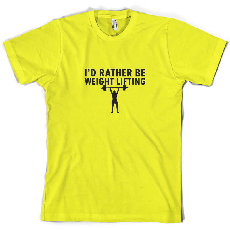 I'd Rather Be Weightlifting T Shirt