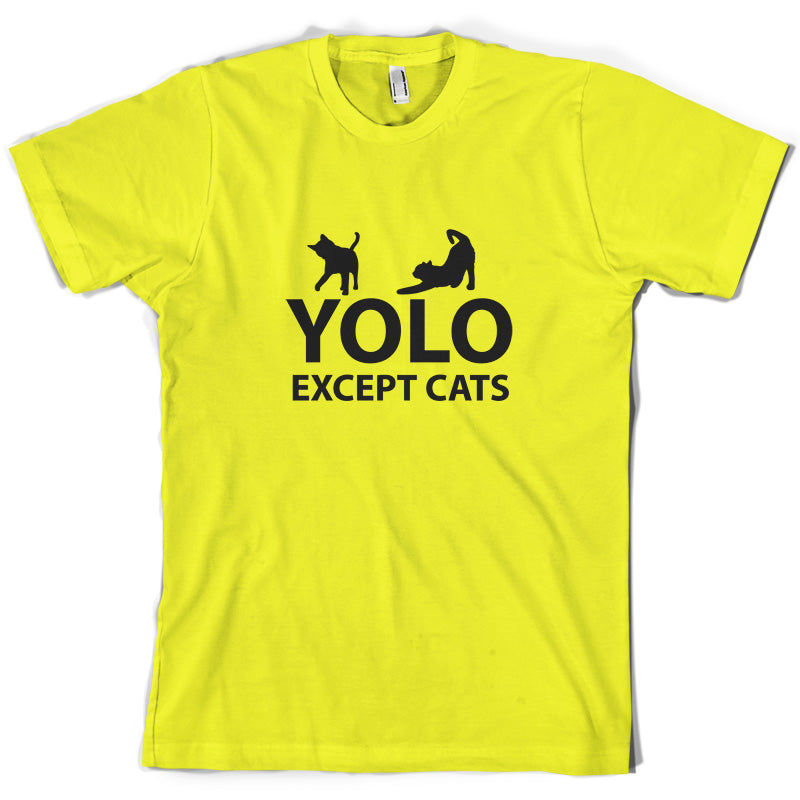 Yolo Except Cats T Shirt