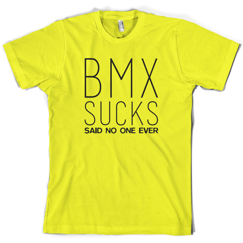 BMX Sucks Said No One Ever T Shirt