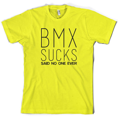 BMX Sucks Said No One Ever T Shirt