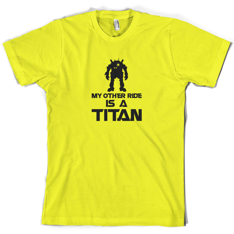 My Other Ride Is A Titan T Shirt