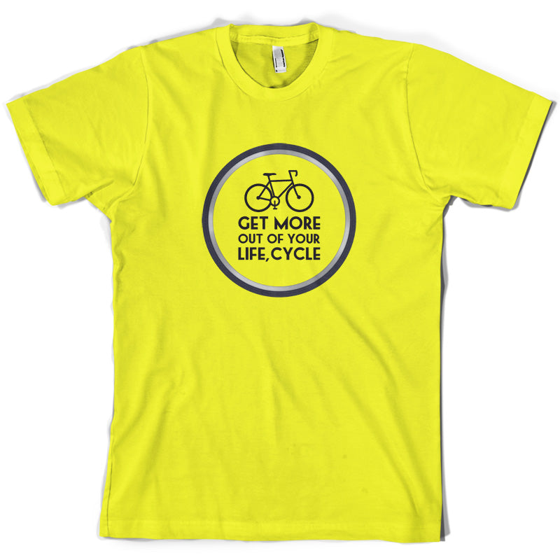 Get More Out Of Your Life Cycling T Shirt