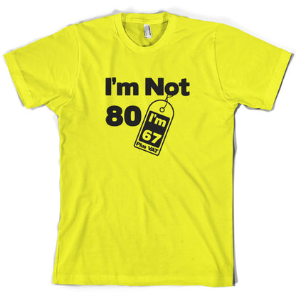 I'm Not 80 I'm 67 Plus VAT T Shirt