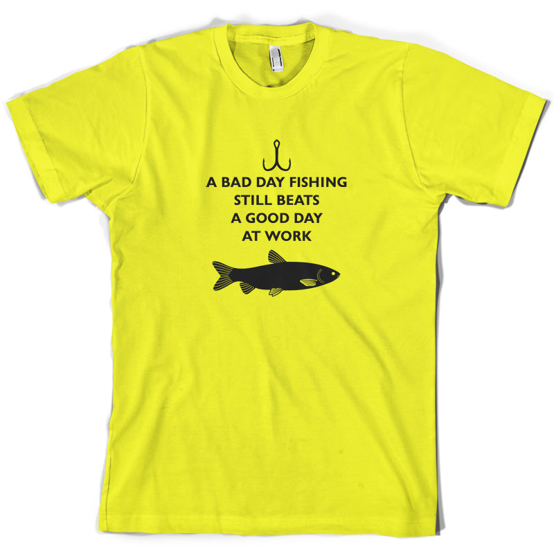 A Bad Day Fishing Beats A Good Day At Work T Shirt