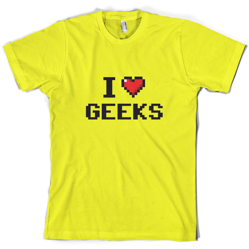 I Love Geeks (Pixels) T Shirt