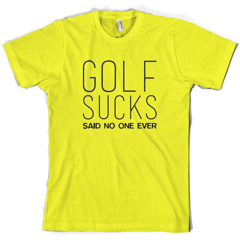 Golf Sucks Said No One Ever T Shirt