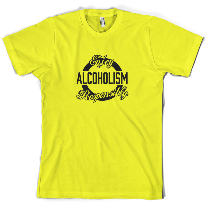 Enjoy Alcoholism Responsibly T Shirt