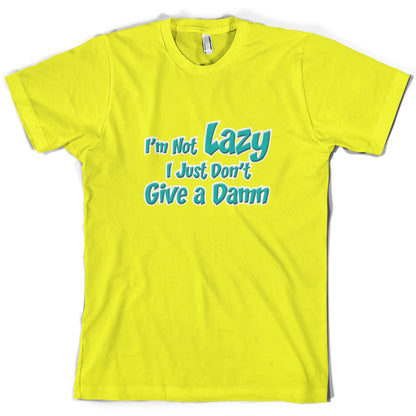 I'm Not Lazy, I Just Don't Give a Damn T Shirt