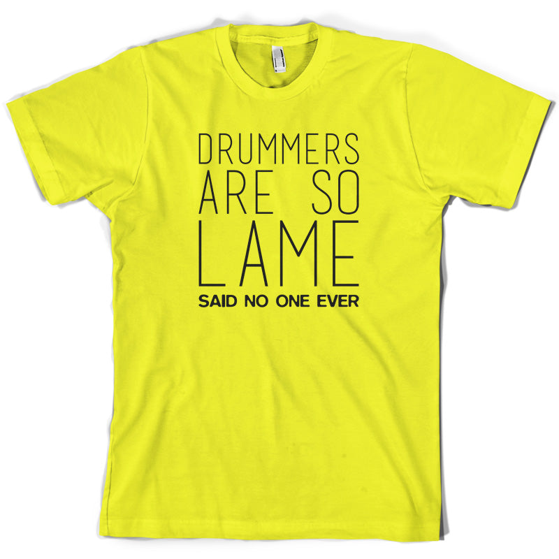 Drummers Are So Lame Said No One Ever T Shirt