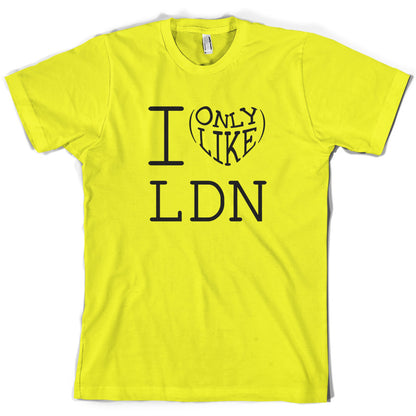 I Only Like LDN T Shirt